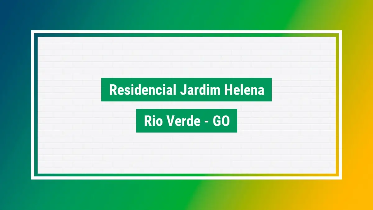 Residencial jardim helena CEP bairro rio verde GO