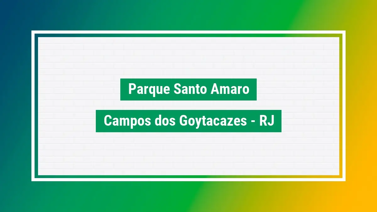 Parque santo amaro Cep do bairro em campos dos RJ