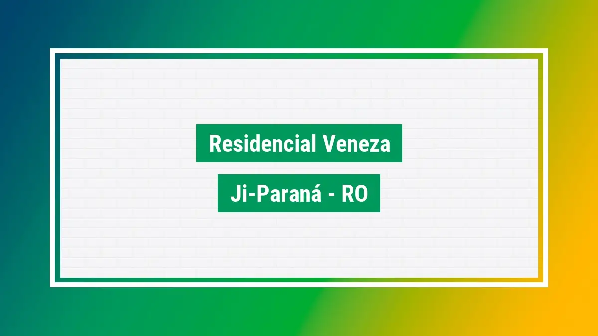 Residencial veneza Cep do bairro em ji-paraná RO