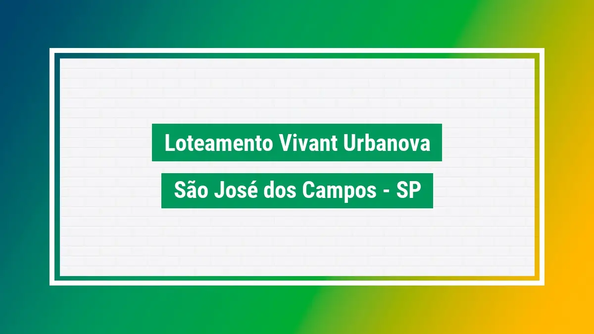 Loteamento vivant urbanova CEP bairro são josé dos SP